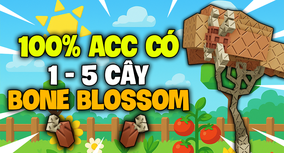 100% Acc có 1 - 5 Cây Bone Blossom và nhiều Vật Phẩm Xịn ( Số lượng có hạn )